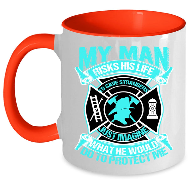 Firefighter's Wife Coffee Mug, My Man Would Do To Protect Me Accent Mug