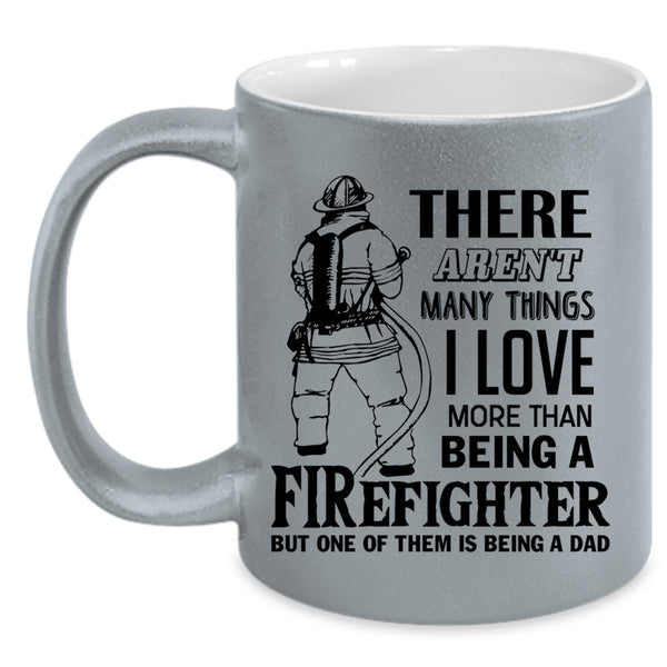 Being A Dad Coffee Mug, I Love Being A Firefighter Accent Mug