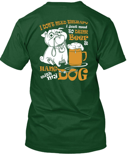 Hang With My Dog T Shirt, I Just Need To Drink Beer T Shirt
