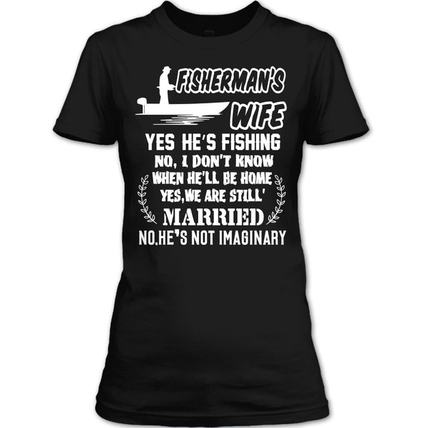 Fisherman’s Wife T Shirt, Yes We Are Still Married T Shirt