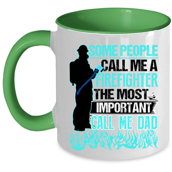The Most Important Call Me Dad Coffee Mug, Some People Call Me A Firefighter Accent Mug