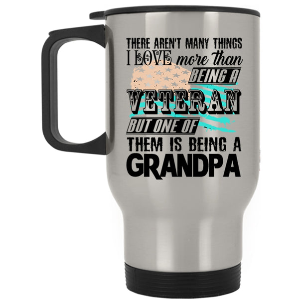 I Love Being A Grandpa Travel Mug, Being A Veteran Mug