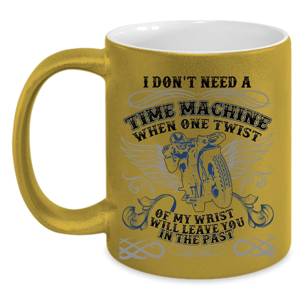 Awesome Motorcycles Coffee Mug, I Don't Need A Time Machine Accent Mug