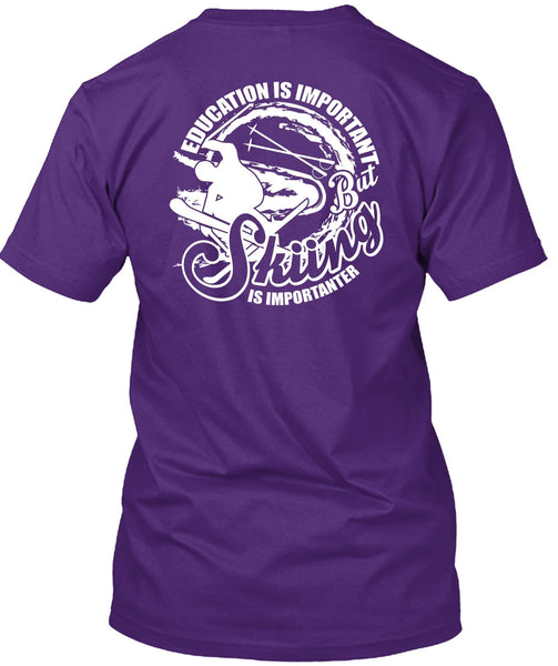 Education Is Important T Shirt, Skiing Is Importanter T Shirt
