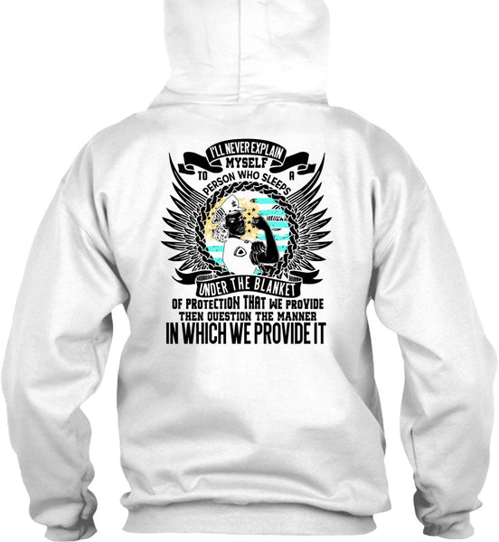 I'll Never Explain Myself T Shirt, I Love Police T Shirt