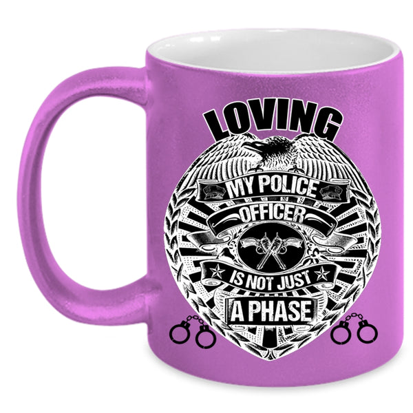 Cute Police Officer Coffee Mug, Loving My Police Officer is Not Just A Phase Accent Mug