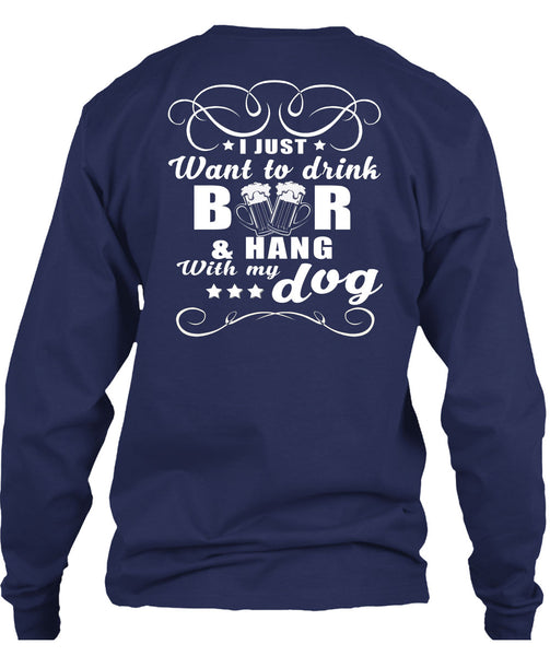 I Just Want To Drink Beer T Shirt, Hang With My Dog T Shirt