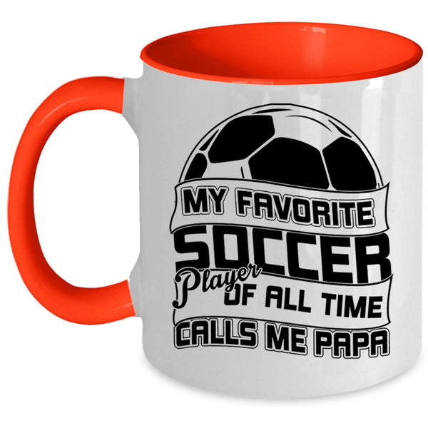 Calls Me Papa Coffee Mug, My Favorite Soccer Player Accent Mug