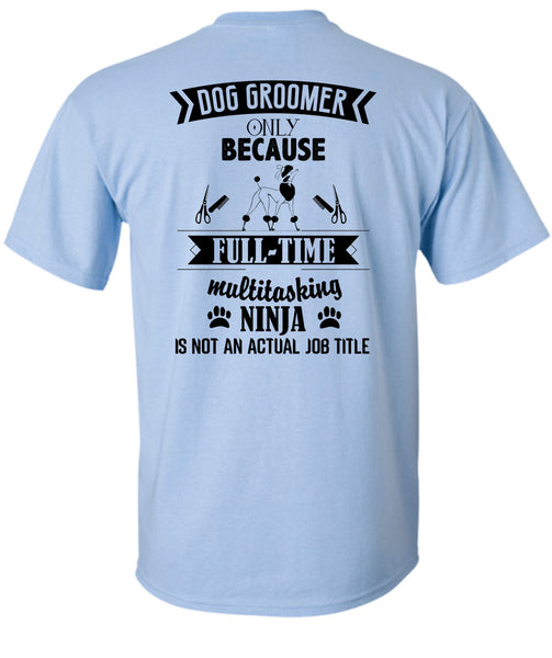 Dog Groomer Only Because Full-Time Multitasking T Shirt, Being A Dog Groomer T Shirt