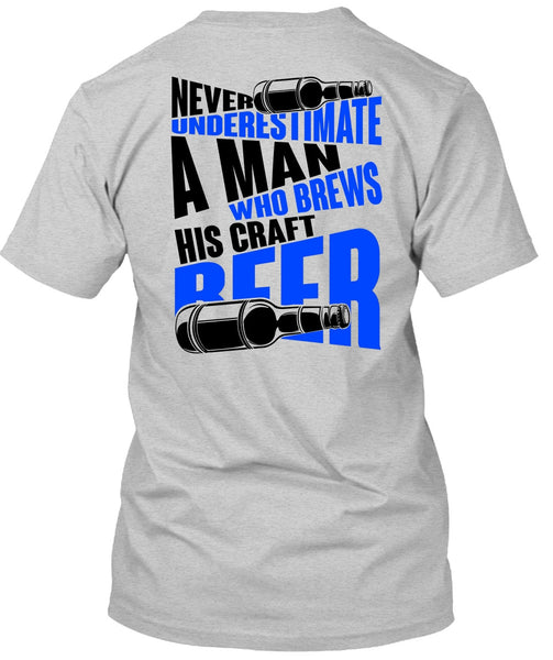 Never Underestimate A Man T Shirt, I Love Beer T Shirt