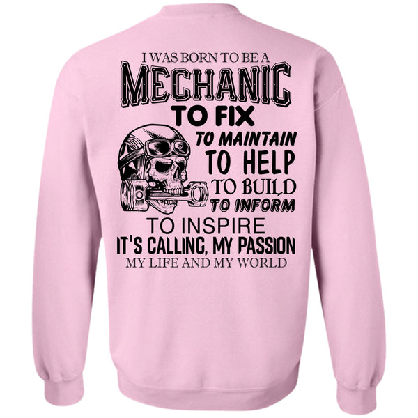 Being A Mechanic T Shirt, I Was Born To Be A Mechanic To Fix To Maintain Sweatshirt