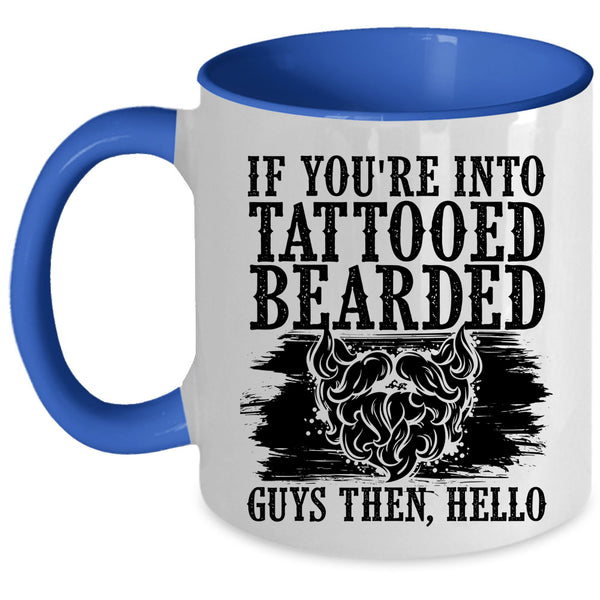 Cool Bearded Guys Coffee Mug, If You're Into Tattooed Bearded Guys Accent Mug