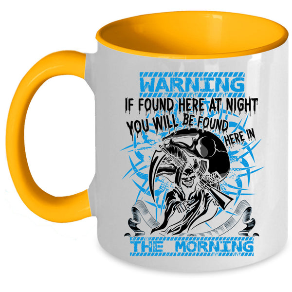 You Will Br Found Here In The Morning Coffee Mug, If Found Here At Night Accent Mug