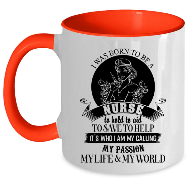 My Passion My Life And My World Coffee Mug, I Was Born To Be A Nurse Accent Mug
