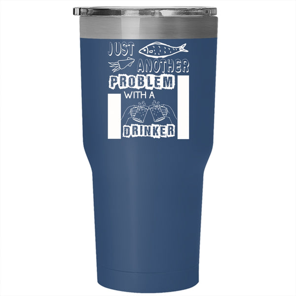 Just Another Beer Drinker Tumbler 30 oz Stainless Steel, Fishing Problem Travel Mug