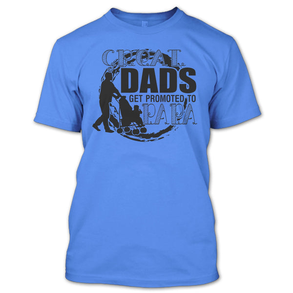 Great Dads Get Promoted To Papa T Shirt, Gift For Papa T Shirt