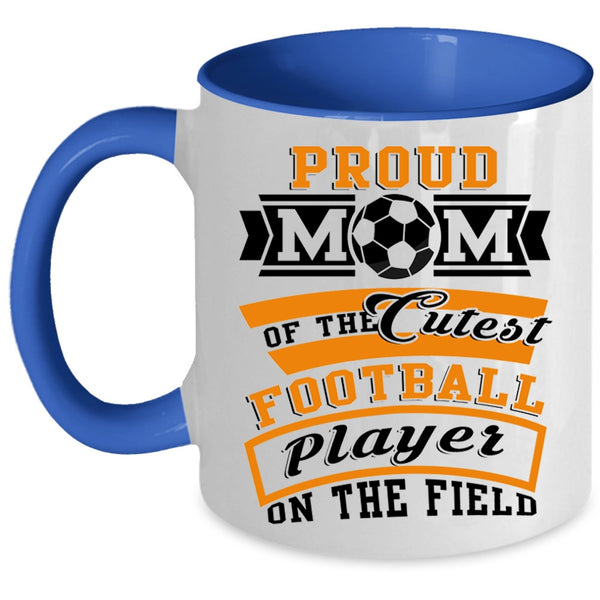 Cool Mom Coffee Mug, Proud Mom Of The Cutest Football Player Accent Mug