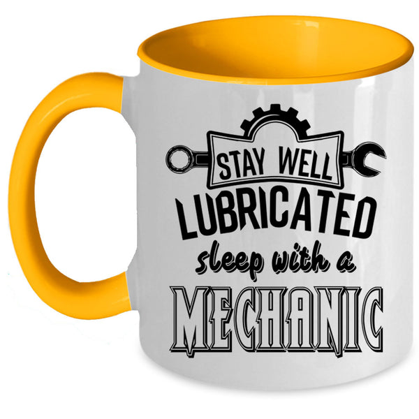 Funny Coffee Mug, Stay Well Lubricated Sleep With A Mechanic Accent Mug