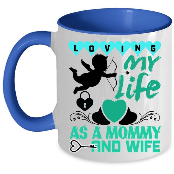 Cute Love Coffee Mug, Loving My Life As A Mommy And Wife Accent Mug