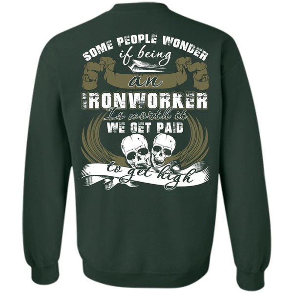 We Get Paid T Shirt, I Love Ironworker Sweatshirt