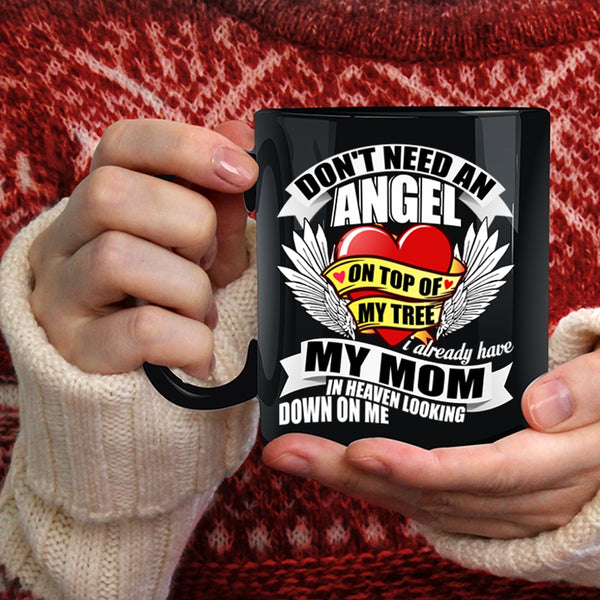 Don't Need An Angel Coffee Mug, I Already Have My Mom In Heaven Coffee Cup