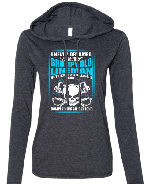 I Would Be A Grumpy Old Lineman T Shirt, I Never Dreamed T Shirt (Anvil Ladies Ringspun Hooded)