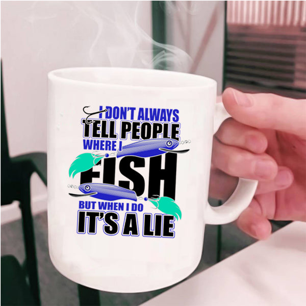 Where I Fish Coffee Mug, I Don't Always Tell People Cup