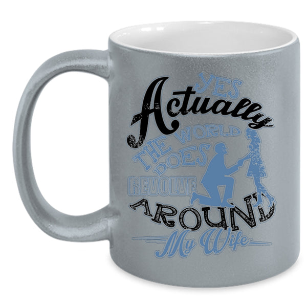 Cute Husband Coffee Mug, The World Does Revolve Around My Wife Accent Mug