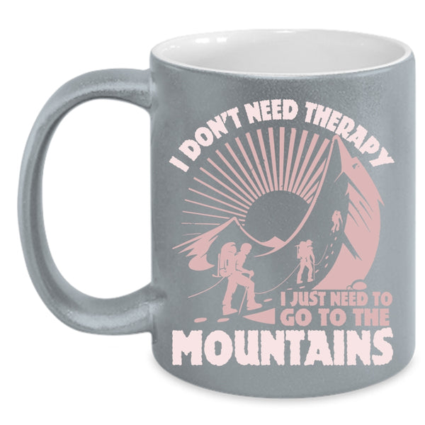 I Just Need To Go The Mountains Coffee Mug, Outdoor Coffee Cup