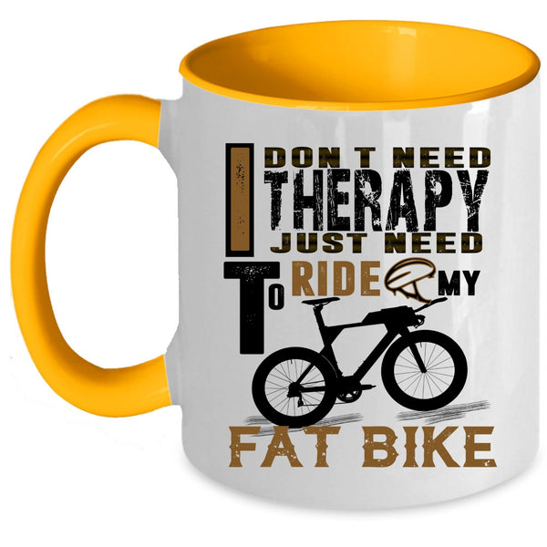 I Just Need To Ride My Fat Bike Coffee Mug, I Don't Need Therapy Accent Mug