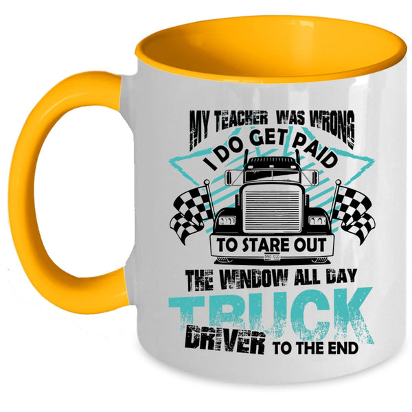 All day Truck Driver To The End Coffee Mug, My Teacher Was Wrong Accent Mug