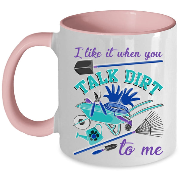 I Love Gardening Coffee Mug, I Like It When You Talk Dirt To Me Accent Mug