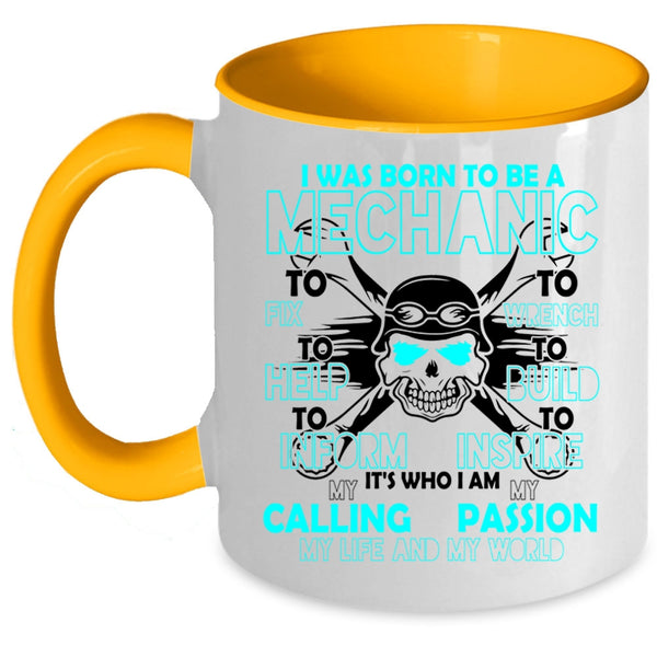 I Am My Life And My World Coffee Mug, I Was Born To Be A Mechanic Accent Mug