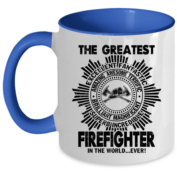 Cute Coffee Mug, The Greatest Firefighter In The World Ever Accent Mug