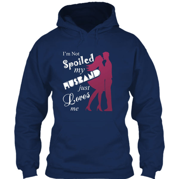 I'm Not Spoiled T Shirt, My Husband Just Loves Me T Shirt