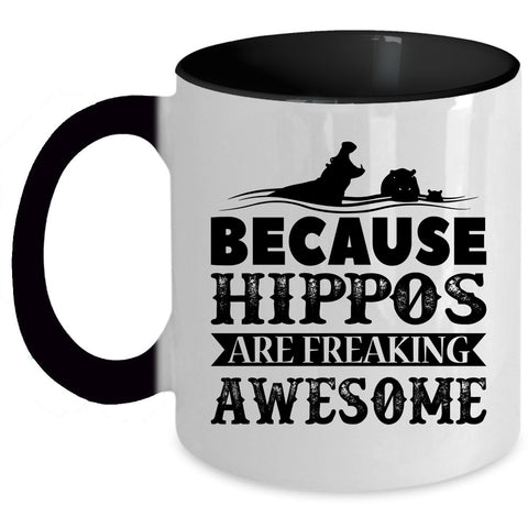 Funny Coffee Mug, Because Hippos Are Freaking Awesome Accent Mug
