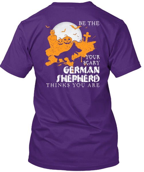 Your Scary German Shepherd Think You Are T Shirt, I Love Dogs T Shirt