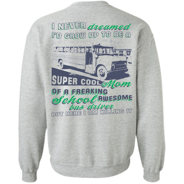 Being A Driver T Shirt, I'd Grow Up To Be A Cool Mom Sweatshirt