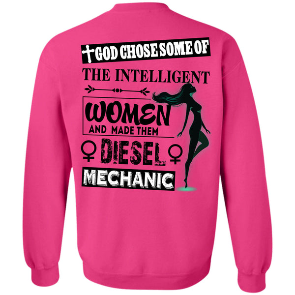 Being A Mechanic T Shirt, God Chose Some Of The Intelligent Women Sweatshirt
