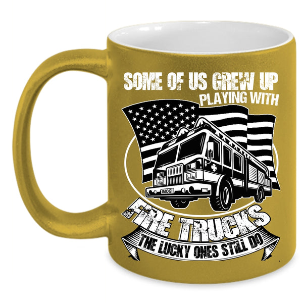 Some Of Us Grew Up Playing With Fire Trucks Coffee Mug, Funny Fire Trucker Coffee Cup