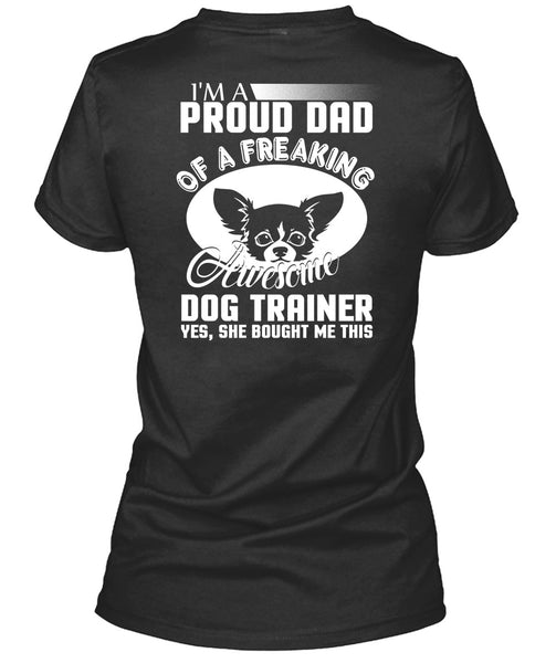 I'm A Proud Dad Of A Freaking Awesome Dog Trainer T Shirt, Being A Trainer T Shirt