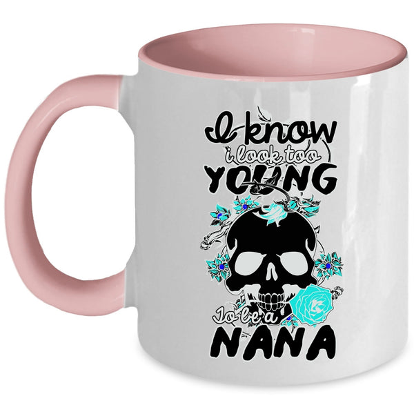 Cute Nana Coffee Mug, I Look Too Young To Be A Nana Accent Mug