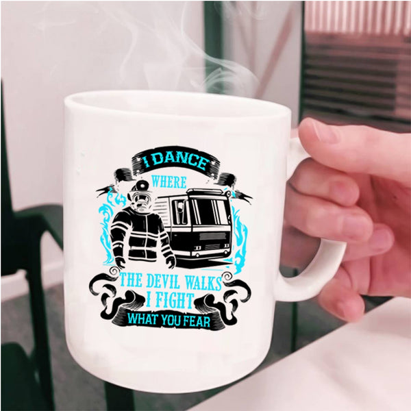 Funny Firefighter Coffee Mug, I Dance Where The Devil Walks Cup