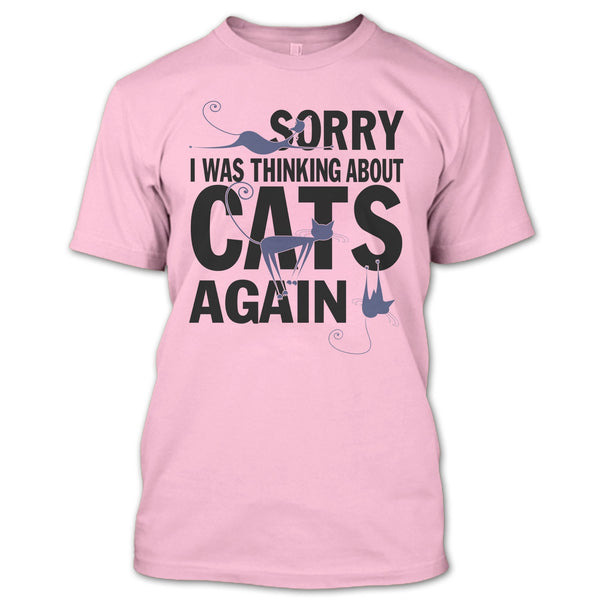 Sorry I Was Thinking About Cats Again T Shirt, Think About Cats T Shirt