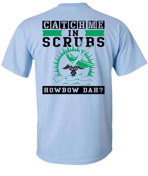 Catch Me In Scrubs Howbow Dah T Shirt, Being A Doctor T Shirt