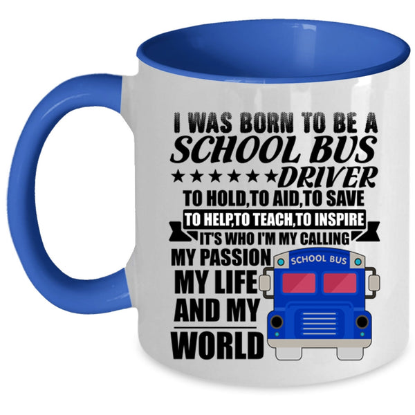 My Life And My World Coffee Mug, I Was Born To Be A School Bus Driver Accent Mug