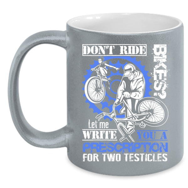 Don't Ride Bikes Coffee Mug, Cool Gift For Bikers Coffee Cup