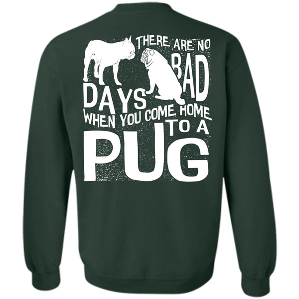 There Are No Bad Days T Shirt, I Love Pug Sweatshirt