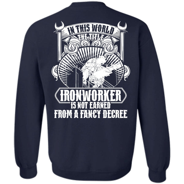 Fancy Degree T Shirt, I Love Ironworker Sweatshirt