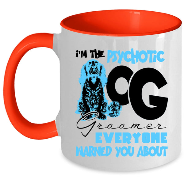 Cute Dog Groomer Coffee Mug, I'm The Psychotic Dog Groomer Accent Mug